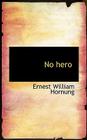 No Hero By E. W. Hornung Cover Image