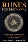 Runes for Beginners: complete Guide to Norse Divination, Reading Elder Futhark Runes, Magic Spells, Rituals, and Symbols By Hans Niklas Hellström Cover Image