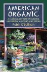 American Organic: A Cultural History of Farming, Gardening, Shopping, and Eating By Robin O'Sullivan Cover Image