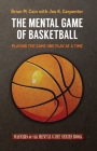 The Mental Game of Basketball: Playing The Game One Play At A Time By Joe K. Carpenter, Brian M. Cain Cover Image