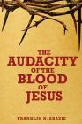 The Audacity of the Blood of Jesus: The Blood of Jesus Cover Image