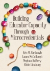 Building Educator Capacity Through Microcredentials By Eric M. Carbaugh, Laura McCullough, Meghan Raftery Cover Image