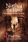 North of the River: A Brief History of North Fort Worth (Chisholm Trail Series #11) By J'Nell L. Pate, Bob Schieffer (Foreword by) Cover Image