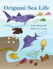 Origami Sea Life By John Montroll, Robert J. Lang Cover Image