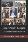 José Pepe Mujica: Les Labyrinthes de la Vie By Dialogue Avec Kintto Lucas Cover Image
