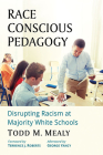 Race Conscious Pedagogy: Disrupting Racism at Majority White Schools By Todd M. Mealy Cover Image