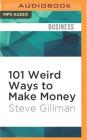 101 Weird Ways to Make Money: Cricket Farming, Repossessing Cars, and Other Jobs with Big Upside and Not Much Competition By Steve Gillman, Donald Corren (Read by) Cover Image