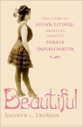 Beautiful: The Story of Julian Eltinge, America's Greatest Female Impersonator Cover Image