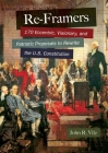 Re-Framers: 170 Eccentric, Visionary, and Patriotic Proposals to Rewrite the U.S. Constitution By John R. Vile Cover Image