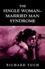 The Single Woman-Married Man Syndrome By Richard Tuch Cover Image