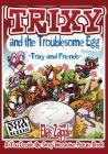 Trixy and the Troublesome Egg: Trixy and Friends By Elias Zapple, Mihailo Tatic (Illustrator) Cover Image