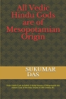 All Vedic Hindu Gods are of Mesopotamian Origin By Sukumar Das Cover Image