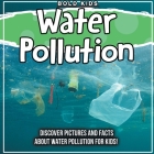 Water Pollution: Discover Pictures and Facts About Water Pollution For Kids! Cover Image