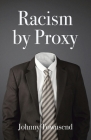 Racism by Proxy By Johnny Townsend Cover Image