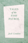 Tales of the Fish Patrol By Jack London Cover Image