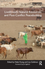 Livelihoods, Natural Resources, and Post-Conflict Peacebuilding (Post-Conflict Peacebuilding and Natural Resource Management #4) By Helen Young (Editor), Lisa Goldman (Editor) Cover Image