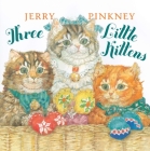 Three Little Kittens By Jerry Pinkney, Jerry Pinkney (Illustrator) Cover Image