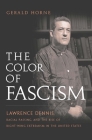 The Color of Fascism: Lawrence Dennis, Racial Passing, and the Rise of Right-Wing Extremism in the United States By Gerald Horne Cover Image