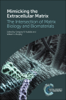 Mimicking the Extracellular Matrix: The Intersection of Matrix Biology and Biomaterials By Gregory A. Hudalla (Editor), William L. Murphy (Editor) Cover Image