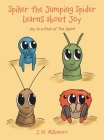 Spiker the Jumping Spider Learns About Joy: Joy Is a Fruit of the Spirit By J. M. Ashmore Cover Image