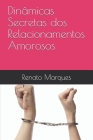 Dinamicas Secretas dos Relacionamentos Amorosos By Renato Rogerio Marques Cover Image