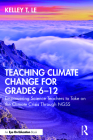 Teaching Climate Change for Grades 6-12: Empowering Science Teachers to Take on the Climate Crisis Through Ngss By Kelley Le Cover Image