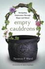 Empty Cauldrons: Navigating Depression Through Magic and Ritual By Terence P. Ward, M. Macha Nightmare (Foreword by) Cover Image