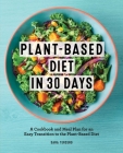 Plant-Based Diet in 30 Days: A Cookbook and Meal Plan for an Easy Transition to the Plant Based Diet By Sara Tercero Cover Image
