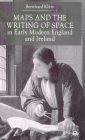 Maps and the Writing of Space in Early Modern England and Ireland By B. Klein Cover Image