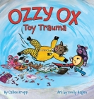 Ozzy Ox: Toy Trauma: Toy Trauma By Callen Kropp, Emily Hagen (Illustrator) Cover Image
