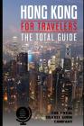 HONG KONG FOR TRAVELERS. The total guide: The comprehensive traveling guide for all your traveling needs. By The Total Travel Guide Company Cover Image