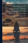 Letters of a Merchant Upon Rival Routes to the Ocean From the West, and Docks at Montreal [microform] By William Workman, John 1811-1878 Rival Routes Young (Created by) Cover Image