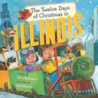 The Twelve Days of Christmas in Illinois (Twelve Days of Christmas in America) By Gina Bellisario, Jeffrey Ebbeler (Illustrator) Cover Image
