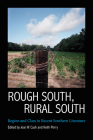 Rough South, Rural South: Region and Class in Recent Southern Literature By Jean W. Cash (Editor), Keith Perry (Editor) Cover Image