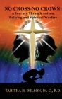 No Cross-No Crown: A Journey Through Autism, Bullying and Spiritual Warfare Cover Image