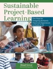 Sustainable Project-Based Learning: Five Steps for Designing Authentic Classroom Experiences in Grades 5-12 (an Instructional Framework for Developing By Brad Sever Cover Image