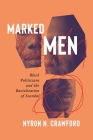 Marked Men: Black Politicians and the Racialization of Scandal By Nyron N. Crawford Cover Image