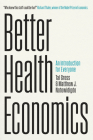Better Health Economics: An Introduction for Everyone By Tal Gross, Matthew J. Notowidigdo Cover Image
