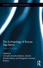The Archaeology of Bronze Age Iberia: Argaric Societies (Routledge Studies in Archaeology #17) By Gonzalo Jimenez, Sandra Subías, Margarita Romero Cover Image