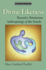 Divine Likeness: Toward a Trinitarian Anthropology of the Family (Ressourcement: Retrieval and Renewal in Catholic Thought (Rr) By Marc Cardinal Ouellet Cover Image