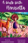 A Walk with Henrietta By Amanda Esch-Cormier, Julian Fransci (Illustrator) Cover Image