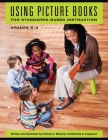Using Picture Books for Standards-Based Instruction, Grades K-2 Cover Image