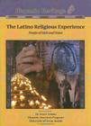 The Latino Religious Experience: People of Faith and Vision (Hispanic Heritage) By Kenneth McIntosh Cover Image