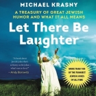 Let There Be Laughter: A Treasury of Great Jewish Humor and What It All Means By Michael Krasny, Michael Krasny (Read by) Cover Image