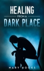 Healing from a Dark Place By Mary Hooks Cover Image