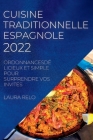 Cuisine Traditionnelle Espagnole 2022: Ordonnancesdélicieux Et Simple Pour Surprendre Vos Invités By Laura Relo Cover Image