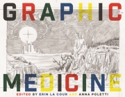Graphic Medicine (Biography Monographs) By Erin La Cour (Editor), Anna Poletti (Editor), Craig Howes (Editor) Cover Image