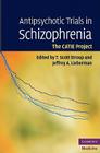 Antipsychotic Trials in Schizophrenia: The CATIE Project (Cambridge Medicine) By T. Scott Stroup (Editor), Jeffrey A. Lieberman (Editor) Cover Image