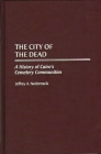The City of the Dead: A History of Cairo's Cemetery Communities By Jeffrey Nedoroscik Cover Image