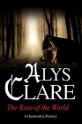 The Rose of the World (Hawkenlye Mysteries #13) By Alys Clare Cover Image
